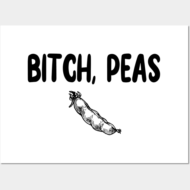 Bitch, Peas Wall Art by Madelyn_Frere